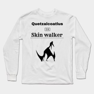 Quetzalcoatlus or Skin walker Long Sleeve T-Shirt